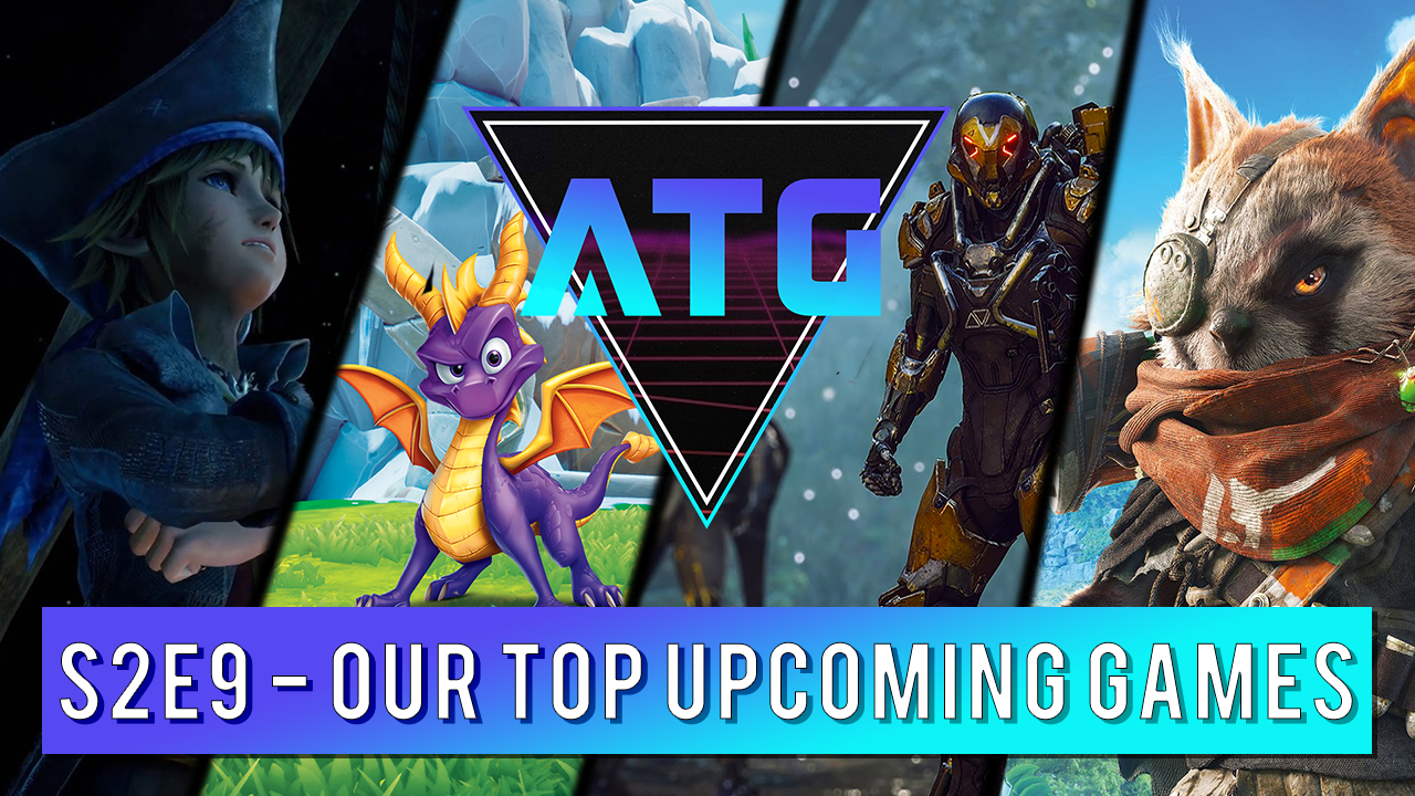 ATG Podcast S2E9 - Our Top Upcoming Games.png